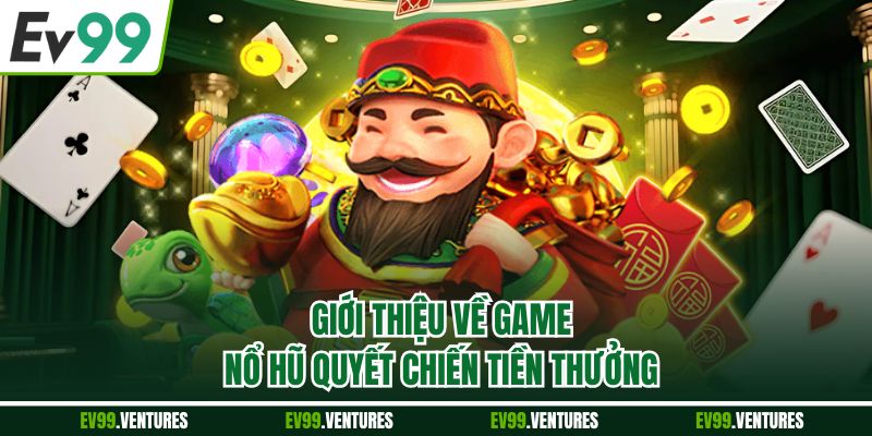 Giới thiệu về game nổ hũ Quyết Chiến Tiền Thưởng